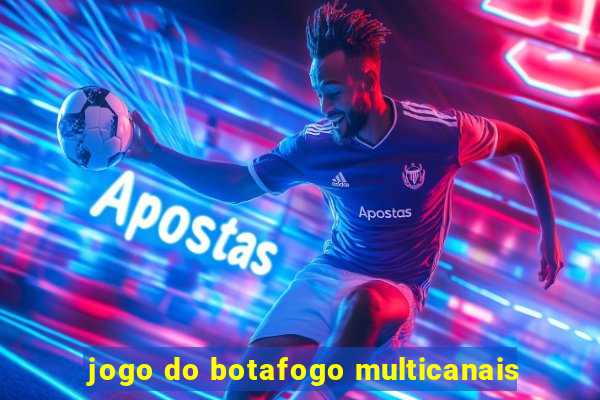 jogo do botafogo multicanais